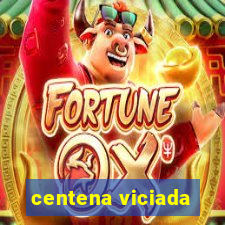 centena viciada